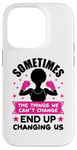 iPhone 14 Pro Sometimes the things we can't change ends up changing us sis Case