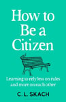 How to Be a Citizen  Six Lessons for a Brave New World