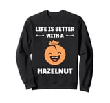 Food Hazelnuts quote cute life if better with a Hazelnut Sweatshirt