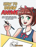 How to Draw Anime Learn to Draw Anime and Manga - Step by Step Anime Drawing ...