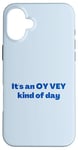 iPhone 16 Plus Funny Yiddish It's an Oy Vey Kind of Day blue Case