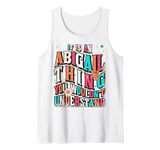 It's An Abigail Thing You Wouldn't Understand, Groovy Tank Top