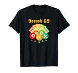 Oooooh 69 oh bingo balls and bingo cards design T-Shirt