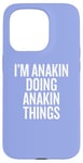 iPhone 15 Pro I'M ANAKIN DOING ANAKIN THINGS Funny Unique Case