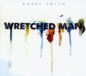 Bobby Smith  Wretched Man  CD