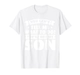 you cant tell me what to do! youre not my son dad daddy T-Shirt