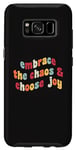 Coque pour Galaxy S8 Embrassez le chaos et choisissez la joie et la motivation inspirante