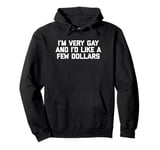 Funny Gay T-Shirt: I'm Very Gay & I'd Like A Few Dollars Pullover Hoodie