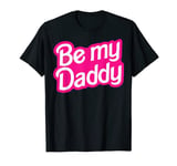 Be My Daddy Funny For Dad Mom Kids T-Shirt