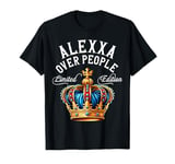 Alexxa Name Birthday Gift Funny Alexxa Over People Crown T-Shirt