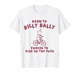 Born To Dilly Dally Forced To Pick Up The Peace T-Shirt