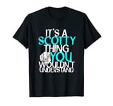 It's A Scotty Thing You Wouldn't Understand T-Shirt