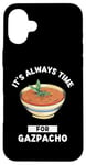 Coque pour iPhone 16 Plus Gaspacho Food Lover It's Always Time For Eating Gazpacho