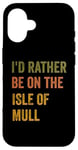 Coque pour iPhone 16 Texte rétro « I'd Rather Be On The Isle of Mull »