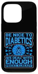 iPhone 13 Pro Be Nice to diabetics we deal with enough Diabetes Awareness Case