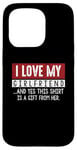 Coque pour iPhone 15 Pro I Love My Girlfriend And Yes This Shirt Is A-Gift From Her