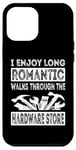 iPhone 12 Pro Max I Enjoy Long Romantic Walks Through The Hardware Store Funny Case