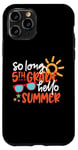 Coque pour iPhone 11 Pro So Long 5ème année Hello Summer Last Day Of School