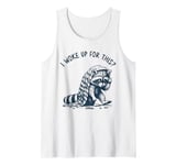 I Woke Up For This, Funny, Jokes, Funny Meme Tired Raccoon Tank Top