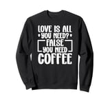 All You Need Is Love And Coffee Classic Funny Quote Design Sweatshirt