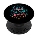 Never Let Anyone Dull Your Sparkle Positive Inspirational PopSockets Adhesive PopGrip