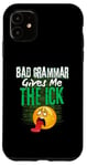 iPhone 11 Bad Grammar Gives Me The Ick Funny Teacher Case