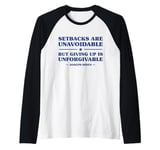 Setbacks Are Unavoidable But Giving Up Is Unforgivable Raglan Baseball Tee