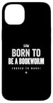 Coque pour iPhone 14 Plus Funny Born to Be a Bookworm Forced to Work