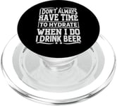 I Don't Always Have Time To Hydrate When I Do I Drink Beer PopSockets PopGrip for MagSafe