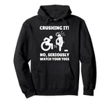 Funny Wheelchair Crushing It No Seriously Watch Your Toes Pullover Hoodie