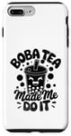 iPhone 7 Plus/8 Plus Boba Tea Made Me Do It Milk Tea Bubble Tea Boba Pearl Lover Case