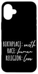 iPhone 16 Plus Birthplace Earth Peace Kindness Love Human Being Case