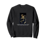 Francisco Goya and Don Quixote Quote Sweatshirt