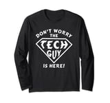 Funny Don't Worry The Tech Guy Is Here - IT Support Long Sleeve T-Shirt