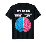 My Brain There's Nothing Right There is Nothing Left T-Shirt