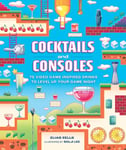 Running Press Adult Eells, Elias Cocktails and Consoles: 75 Video Game-Inspired Drinks to Level Up Your Game Night