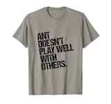 Mens Ant Doesn't Play Well with Others - Antony Funny Sarcastic T-Shirt