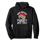 Move Over Boys This old man shows you how to ride a jet ski Pullover Hoodie