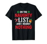 On The Naughty List And I regret Nothing Funny Christmas T-Shirt