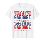 We're Not The Garbage We Are Taking Out The Garbage T-Shirt