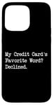 Coque pour iPhone 15 Pro Max My Credit Card's Favorite Word Declined Funny Shopping Citation