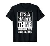 It's A Gareth Thing You Wouldn't Understand First Name T-Shirt