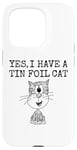 iPhone 15 Pro Yes I Have A Tin Foil Cat, Sarcasm Humor Case