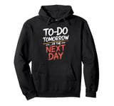 To Do Tomorrow Or The Next Day Procrastination Lover Pullover Hoodie