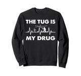 The Tug Is My Drug - funny Fishing Fisherman Sweatshirt