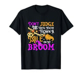 Don't Judge Me Until You've Flown A Mile On My Broom Funny T-Shirt