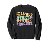 It Is All A Part Of The Process Inspiration Sweatshirt