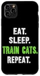 iPhone 11 Pro Max EAT. SLEEP. TRAIN CATS. REPEAT. Cat Trainer Case