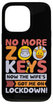 Coque pour iPhone 13 Pro No More Zoo Keys Now The Wifes Got Me Lockdown! Zookeeper