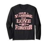 Only a Vampire can Love yo forever Long Sleeve T-Shirt